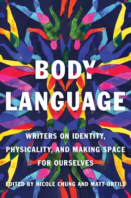Le langage du corps : Écrivains sur l'identité, la physicalité et la création d'un espace pour nous-mêmes - Body Language: Writers on Identity, Physicality, and Making Space for Ourselves