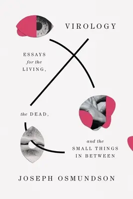 Virologie : Essais pour les vivants, les morts et les petites choses entre les deux - Virology: Essays for the Living, the Dead, and the Small Things in Between