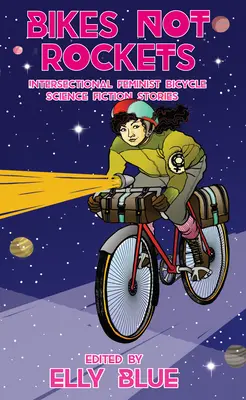 Bikes Not Rockets : Histoires de science-fiction féministes intersectionnelles à vélo - Bikes Not Rockets: Intersectional Feminist Bicycle Science Fiction Stories