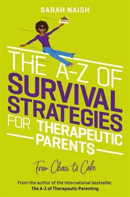 Le A-Z des stratégies de survie pour les parents thérapeutiques : Du chaos au gâteau - The A-Z of Survival Strategies for Therapeutic Parents: From Chaos to Cake