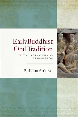 La tradition orale du bouddhisme ancien : Formation et transmission des textes - Early Buddhist Oral Tradition: Textual Formation and Transmission