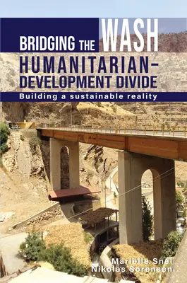 Combler le fossé entre l'aide humanitaire et le développement : Construire une réalité durable - Bridging the Wash Humanitarian-Development Divide: Building a Sustainable Reality
