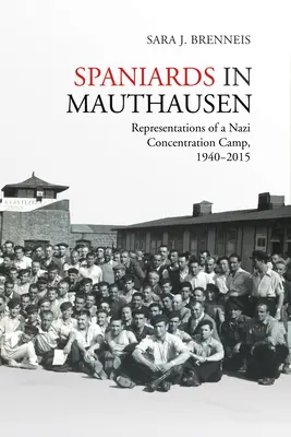 Espagnols à Mauthausen : Représentations d'un camp de concentration nazi, 1940-2015 - Spaniards in Mauthausen: Representations of a Nazi Concentration Camp, 1940-2015