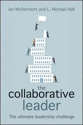 Le leader collaboratif : Le défi ultime du leadership - The Collaborative Leader: The Ultimate Leadership Challenge
