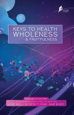 Les clés de la santé, de la plénitude et de la fécondité : Version anglaise américaine - Keys To Health, Wholeness, & Fruitfulness: American English Version