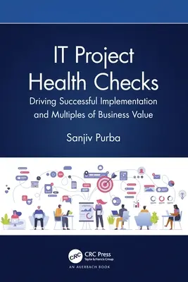 Bilan de santé des projets informatiques : Réussir la mise en œuvre et multiplier la valeur de l'entreprise - IT Project Health Checks: Driving Successful Implementation and Multiples of Business Value