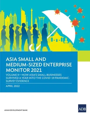 Moniteur des petites et moyennes entreprises d'Asie 2021 : Volume II - Comment les petites entreprises d'Asie ont survécu un an après le début de la pandémie de COVID-19 : Données d'enquête - Asia Small and Medium-Sized Enterprise Monitor 2021: Volume II-How Asia's Small Businesses Survived A Year into the COVID-19 Pandemic: Survey Evidence
