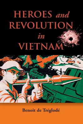 Héros et révolution au Viêt Nam, 1948-1964 - Heroes and Revolution in Vietnam, 1948-1964