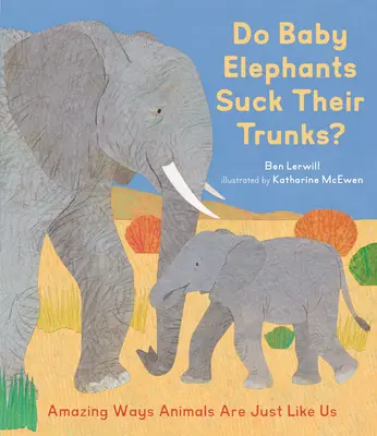 Les bébés éléphants sucent-ils leur trompe ? Les bébés éléphants sucent-ils leur trompe ? - Do Baby Elephants Suck Their Trunks?: Amazing Ways Animals Are Just Like Us