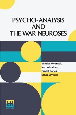 Psycho-Analyse et névroses de guerre : Par les docteurs S. Ferenczi (Budapest), Karl Abraham (Berlin), Ernst Simmel (Berlin) et Ernest Jones (Londres). - Psycho-Analysis And The War Neuroses: By Drs. S. Ferenczi (Budapest), Karl Abraham (Berlin), Ernst Simmel (Berlin), And Ernest Jones (London) Introduc