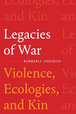 Legs de la guerre : violence, écologie et parenté - Legacies of War: Violence, Ecologies, and Kin