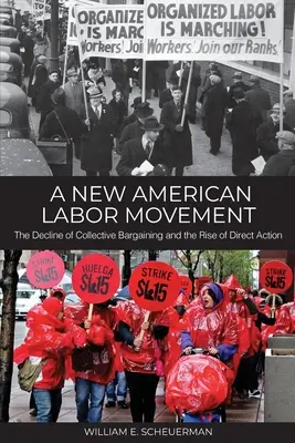 Un nouveau mouvement ouvrier américain : Le déclin des négociations collectives et la montée de l'action directe - A New American Labor Movement: The Decline of Collective Bargaining and the Rise of Direct Action