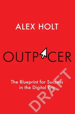 Outpacer : Le plan d'action pour une réussite fulgurante à l'ère numérique - Outpacer: The Blueprint for Breakthrough Success in the Digital Era