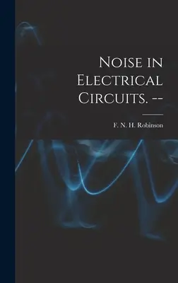 Le bruit dans les circuits électriques. -- - Noise in Electrical Circuits. --