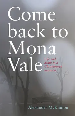 Revenir à Mona Vale : Vie et mort dans un manoir de Christchurch - Come Back to Mona Vale: Life and Death in a Christchurch Mansion