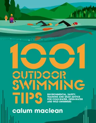1001 Conseils pour la natation en plein air : Conseils sur l'environnement, la sécurité, l'entraînement et l'équipement pour les nageurs en eau froide, en eau libre et en milieu sauvage. - 1001 Outdoor Swimming Tips: Environmental, Safety, Training and Gear Advice for Cold-Water, Open-Water and Wild Swimmers