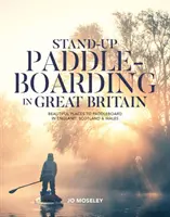 Stand-up Paddleboarding in Great Britain - De magnifiques endroits pour faire du paddleboard en Angleterre, en Écosse et au Pays de Galles - Stand-up Paddleboarding in Great Britain - Beautiful places to paddleboard in England, Scotland & Wales