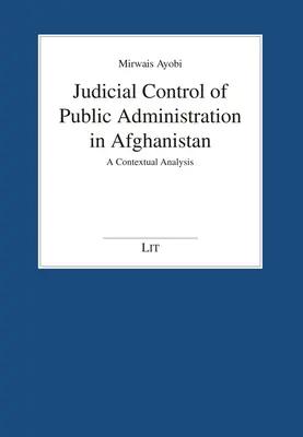 Le contrôle judiciaire de l'administration publique en Afghanistan : Une analyse contextuelle - Judicial Control of Public Administration in Afghanistan: A Contextual Analysis