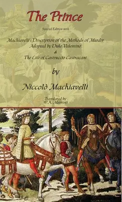 Le Prince - Édition spéciale avec la description par Machiavel des méthodes de meurtre adoptées par le duc Valentino et la vie de Castruccio Castracani - The Prince - Special Edition with Machiavelli's Description of the Methods of Murder Adopted by Duke Valentino & the Life of Castruccio Castracani