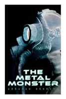 Le Monstre de métal : Roman de science-fiction - The Metal Monster: Science Fantasy Novel