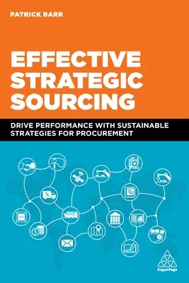 Approvisionnement stratégique efficace : Améliorer les performances grâce à des stratégies d'approvisionnement durables - Effective Strategic Sourcing: Drive Performance with Sustainable Strategies for Procurement