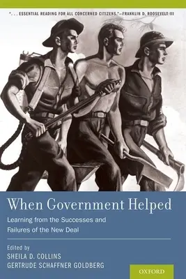 Quand le gouvernement a aidé : Tirer les leçons des succès et des échecs du New Deal - When Government Helped: Learning from the Successes and Failures of the New Deal