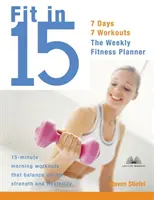 Fit in 15 : 15-Minute Morning Workouts That Balance Cardio, Strength and Flexibility (En forme en 15 minutes : 15 minutes d'entraînement matinal pour équilibrer le cardio, la force et la flexibilité) - Fit in 15: 15-Minute Morning Workouts That Balance Cardio, Strength and Flexibility