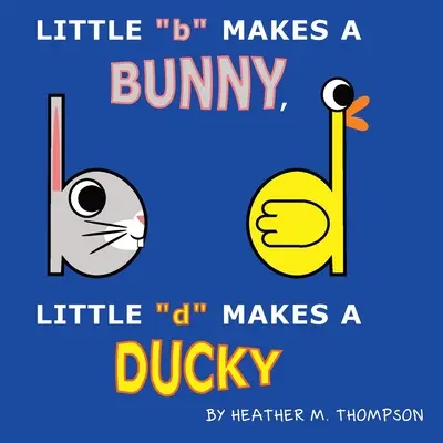 Un petit b fait un lapin, un petit d fait un canard - Little b Makes a Bunny, Little d Makes a Ducky