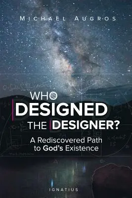 Qui a conçu le concepteur ? Un chemin redécouvert vers l'existence de Dieu - Who Designed the Designer?: A Rediscovered Path to God's Existence