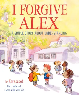 Je pardonne à Alex : une histoire simple sur la compréhension - I Forgive Alex: A Simple Story about Understanding