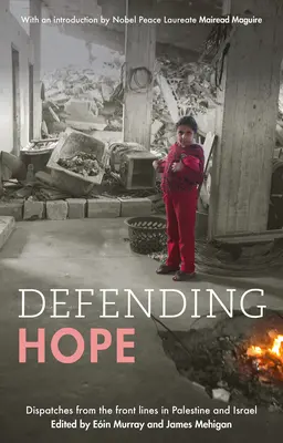 Defending Hope : Dispatches from the Front Lines in Palestine and Israel (Défendre l'espoir : dépêches des lignes de front en Palestine et en Israël) - Defending Hope: Dispatches from the Front Lines in Palestine and Israel