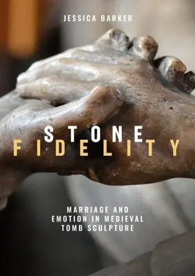 Fidélité dans la pierre : Mariage et émotion dans la sculpture funéraire médiévale - Stone Fidelity: Marriage and Emotion in Medieval Tomb Sculpture