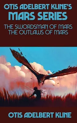 La série Mars d'Otis Adelbert Kline : L'épéiste de Mars, Les hors-la-loi de Mars - Otis Adelbert Kline's Mars Series: The Swordsman of Mars, The Outlaws of Mars