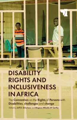 Droits des personnes handicapées et inclusion en Afrique : La Convention relative aux droits des personnes handicapées, défis et changements - Disability Rights and Inclusiveness in Africa: The Convention on the Rights of Persons with Disabilities, Challenges and Change