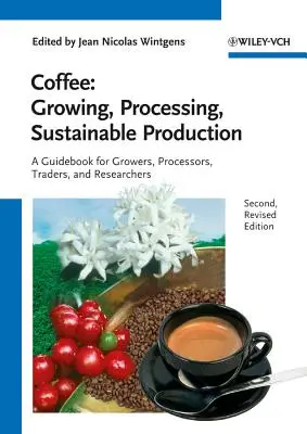 Café - Culture, transformation, production durable : Un guide pour les producteurs, les transformateurs, les négociants et les chercheurs - Coffee - Growing, Processing, Sustainable Production: A Guidebook for Growers, Processors, Traders and Researchers