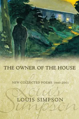 Le propriétaire de la maison : Nouveau recueil de poèmes 1940-2001 - The Owner of the House: New Collected Poems 1940-2001