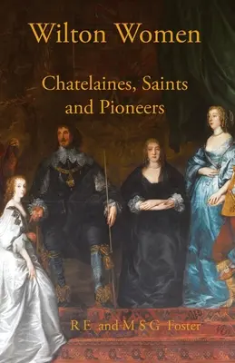 Les femmes de Wilton : Chatelaines, saintes et pionnières - Wilton Women: Chatelaines, Saints and Pioneers