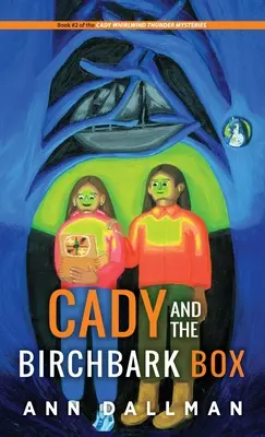 Cady et la boîte d'écorce de bouleau : Le mystère du tonnerre de Cady Whirlwind - Cady and the Birchbark Box: A Cady Whirlwind Thunder Mystery