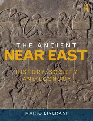 Le Proche-Orient ancien : histoire, société et économie - The Ancient Near East: History, Society and Economy