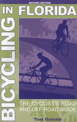 La bicyclette en Floride : Le guide du cycliste sur route et hors route, deuxième édition - Bicycling in Florida: The Cyclist's Road and Off-Road Guide, Second Edition