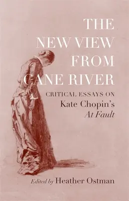 Nouvelle vue de Cane River : Essais critiques sur At Fault de Kate Chopin - New View from Cane River: Critical Essays on Kate Chopin's At Fault