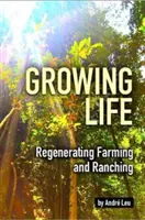Cultiver la vie - Régénérer l'agriculture et l'élevage - Growing Life - Regenerating Farming & Ranching