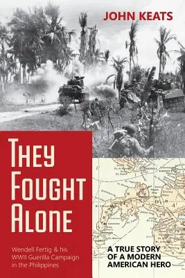 Ils se sont battus seuls : L'histoire vraie d'un héros américain moderne - They Fought Alone: A True Story of a Modern American Hero