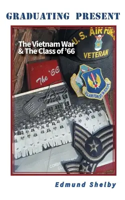 Le cadeau de fin d'études : La guerre du Vietnam et la classe de 66 : - Graduating Present: The Vietnam War & The Class of '66: