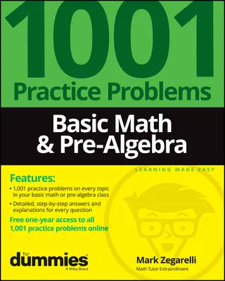 Basic Math & Pre-Algebra : 1001 Practice Problems for Dummies (+ Free Online Practice) - Basic Math & Pre-Algebra: 1001 Practice Problems for Dummies (+ Free Online Practice)