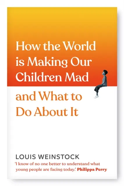 Comment le monde rend nos enfants fous et comment y remédier - How the World is Making Our Children Mad and What to Do About It