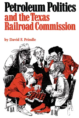 La politique pétrolière et la Commission des chemins de fer du Texas - Petroleum Politics and the Texas Railroad Commission