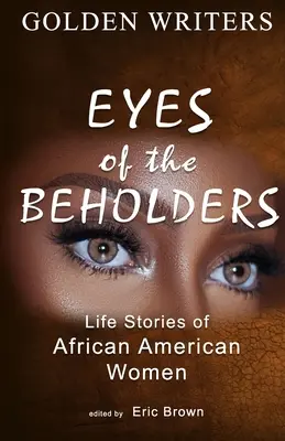 Les yeux de ceux qui regardent : Histoires de vie de femmes afro-américaines - Eyes of the Beholders: Life Stories of African American Women