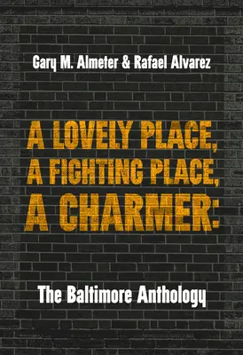 Un endroit charmant, un endroit combatif, un charmeur : L'anthologie de Baltimore - A Lovely Place, a Fighting Place, a Charmer: The Baltimore Anthology