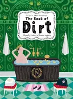 Livre de la saleté - Une histoire nauséabonde de la saleté, de la maladie et de l'hygiène humaine - Book of Dirt - A smelly history of dirt, disease and human hygiene